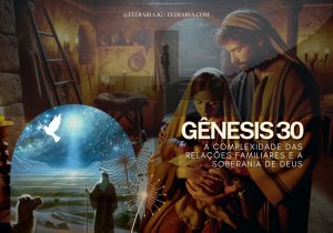 Gênesis 30: A Complexidade das Relações Familiares e a Soberania de Deus - Fé Diária