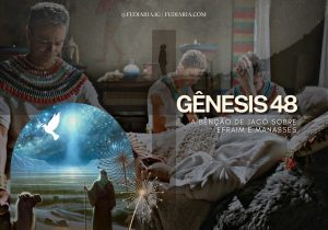 Gênesis 48: A Bênção de Jacó sobre Efraim e Manassés - FéDiária
