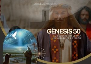 Gênesis 50: O Fechamento de Uma Jornada de Fé e Perdão - FéDiária