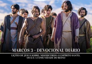 Marcos 3 – Lições de Jesus sobre: Misericórdia o Espírito Santo, os 12 e a Comunidade do Reino - Fé Diária