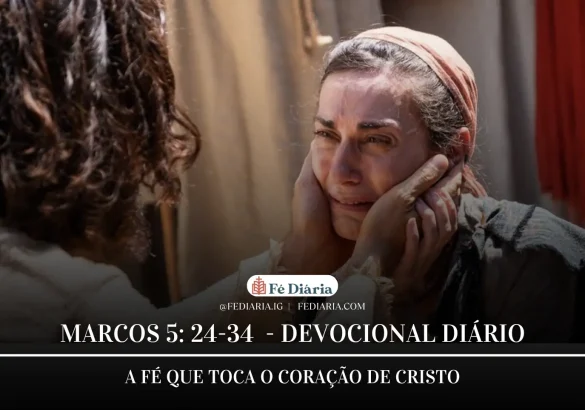 Marcos 5:24-34 – A Fé que Toca o Coração de Cristo - Fé Diária
