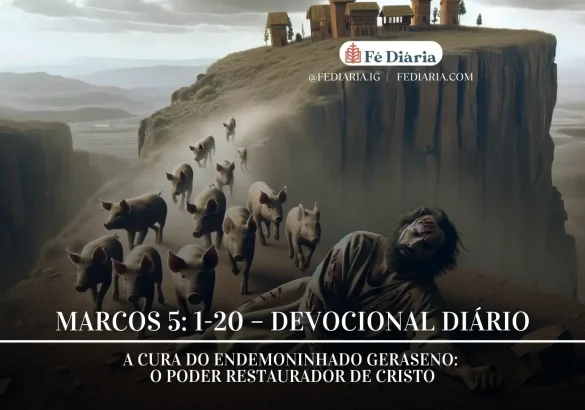 Marcos 5:1-20 – A Cura do Endemoninhado geraseno: O Poder Restaurador de Cristo - Fé Diária