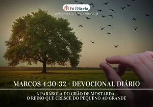 Marcos 4:30-32 – A Parábola do Grão de Mostarda: O Reino que Cresce do Pequeno ao Grande - Fé Diária