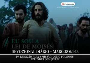 Devocional Diário – Marcos 6:1-13 | Rejeição e Missão - Fé Diária